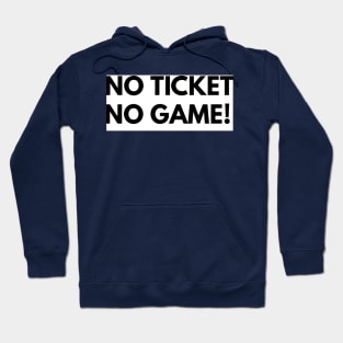 No Ticket No Game! Hoodie